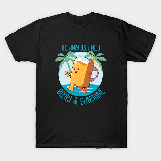 The only B.S. I need is beer and sunshine T-Shirt by CaptainHobbyist